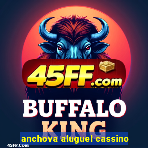 anchova aluguel cassino